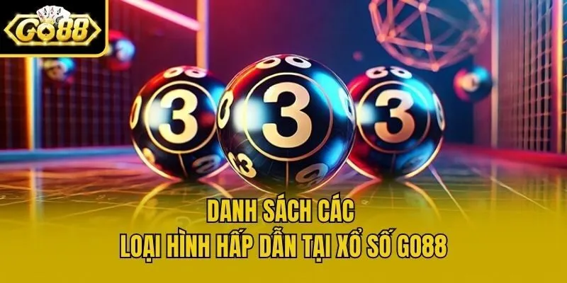 Danh sách các loại hình hấp dẫn tại xổ số Go88