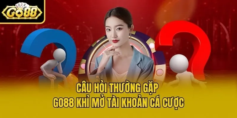 Câu hỏi thường gặp Go88 khỉ mở tài khoản cá cược