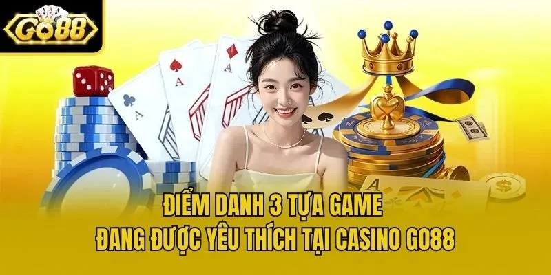 Điểm danh 3 tựa game đang được yêu thích tại casino Go88