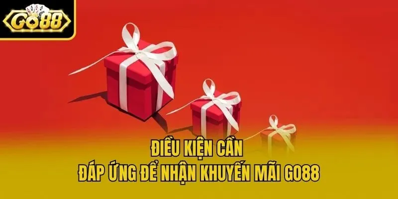 Điều kiện cần đáp ứng để nhận khuyến mãi Go88