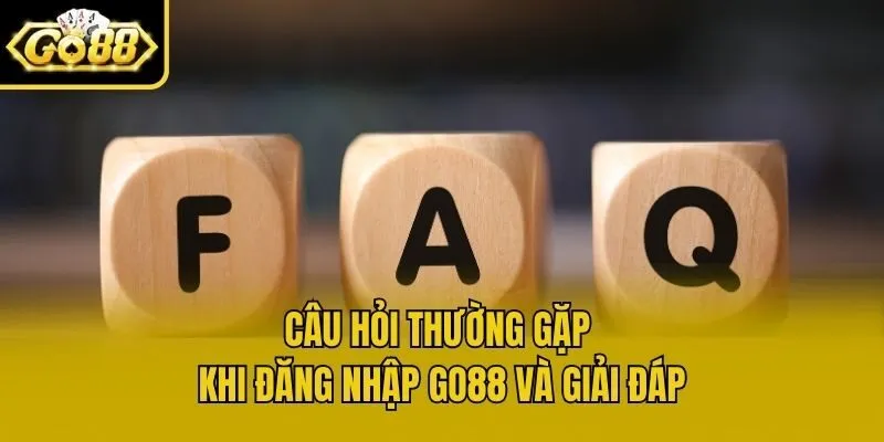 Câu hỏi thường gặp khi đăng nhập Go88 và giải đáp