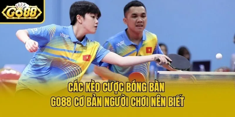 Các kèo cược bóng bàn Go88 cơ bản người chơi nên biết