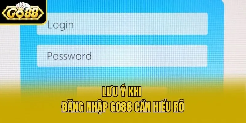Lưu ý khi đăng nhập Go88 cần hiểu rõ