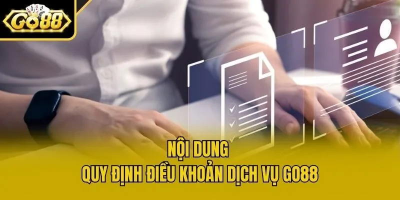 Nội dung quy định điều khoản dịch vụ Go88