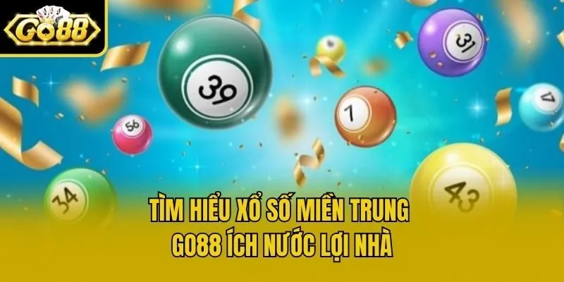 Tìm hiểu xổ số miền Trung Go88 ích nước lợi nhà