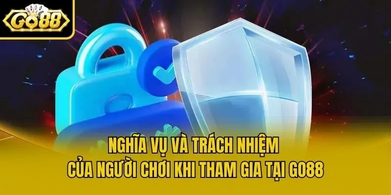 Nghĩa vụ và trách nhiệm của người chơi khi tham gia tại Go88