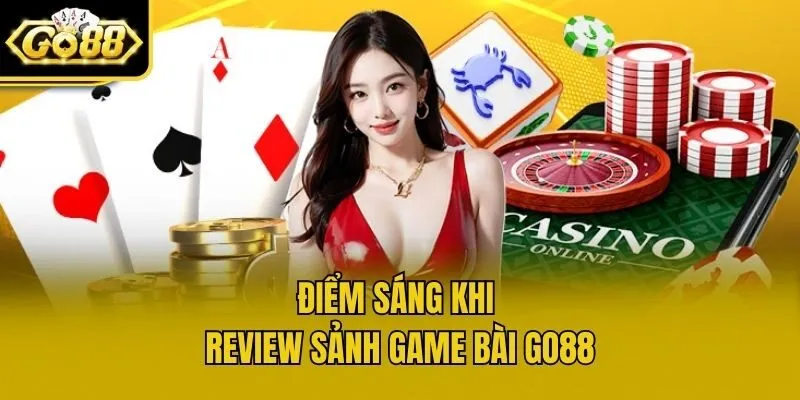 Điểm sáng khi review sảnh game bài Go88