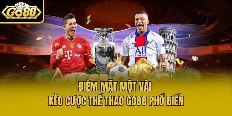 Điểm mặt một vài kèo cược thể thao Go88 phổ biến