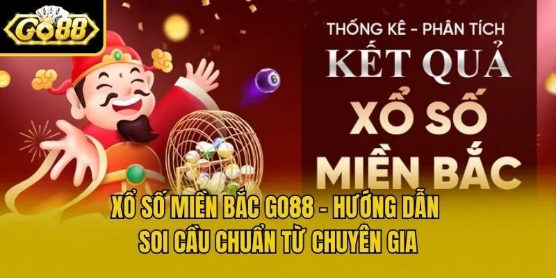 Xổ Số Miền Bắc Go88 - Hướng Dẫn Soi Cầu Chuẩn Từ Chuyên Gia