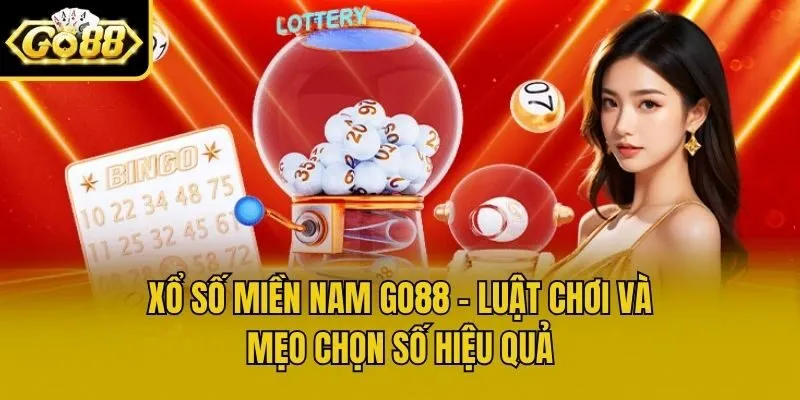 Xổ Số Miền Nam Go88 - Luật Chơi Và Mẹo Chọn Số Hiệu Quả